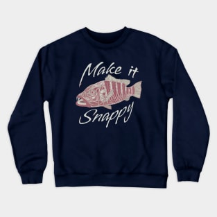 Make it Snappy - funny fishing quotes Crewneck Sweatshirt